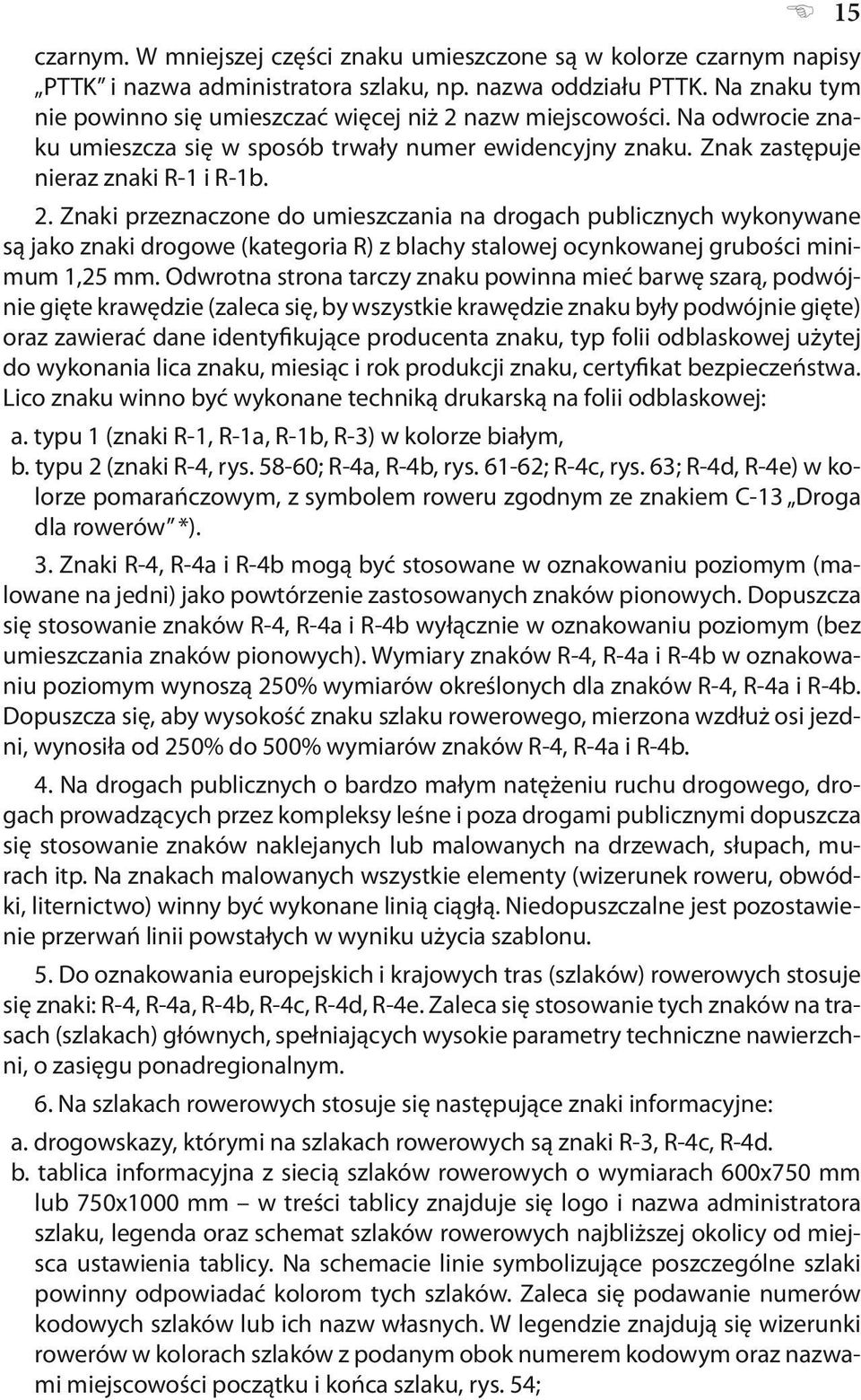 nazw miejscowości. Na odwrocie znaku umieszcza się w sposób trwały numer ewidencyjny znaku. Znak zastępuje nieraz znaki R-1 i R-1b. 2.