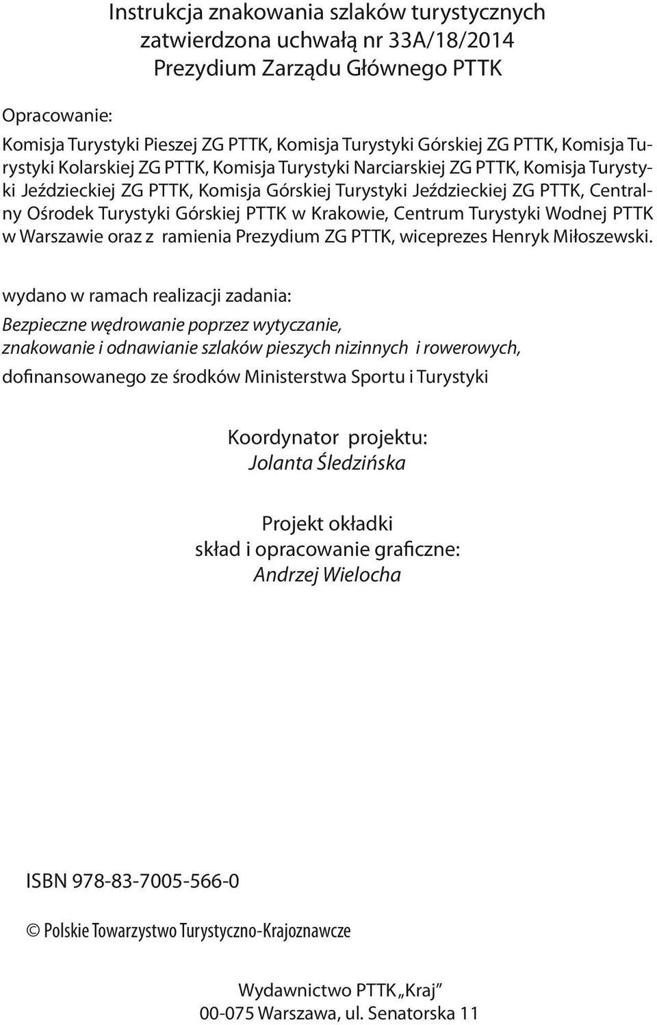 Górskiej PTTK w Krakowie, Centrum Turystyki Wodnej PTTK w Warszawie oraz z ramienia Prezydium ZG PTTK, wiceprezes Henryk Miłoszewski.