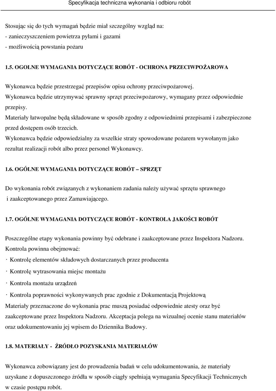 Wykonawca będzie utrzymywać sprawny sprzęt przeciwpoŝarowy, wymagany przez odpowiednie przepisy.