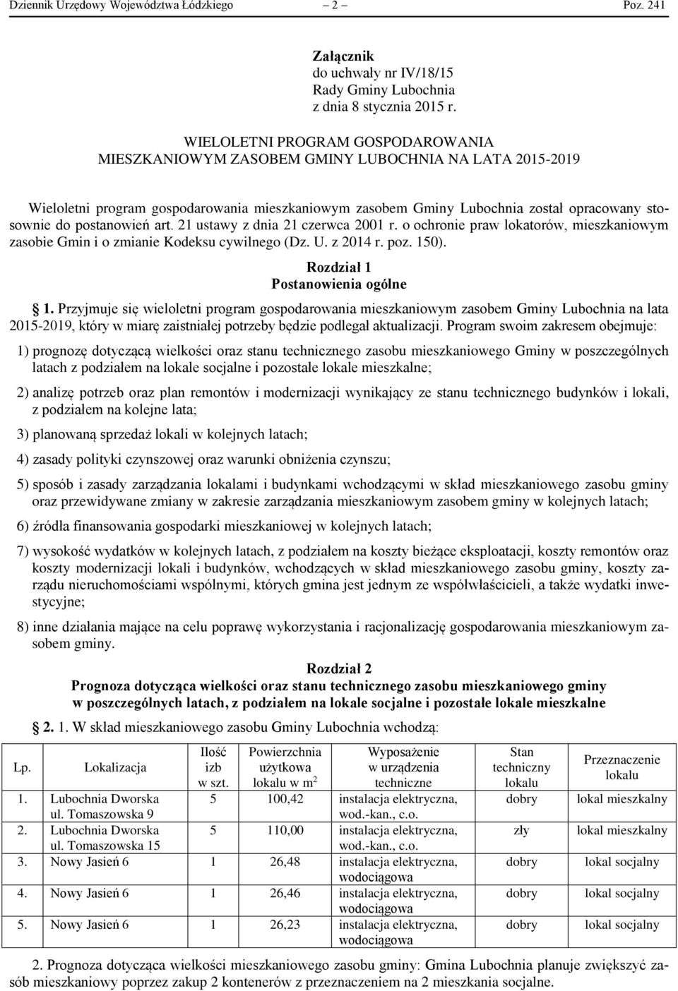 postanowień art. 21 ustawy z dnia 21 czerwca 2001 r. o ochronie praw lokatorów, mieszkaniowym zasobie Gmin i o zmianie Kodeksu cywilnego (Dz. U. z 2014 r. poz. 150). Rozdział 1 Postanowienia ogólne 1.