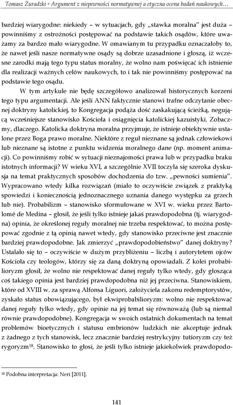 dla realizacji ważnych celów naukowych, to i tak nie powinniśmy postępować na podstawie tego osądu. W tym artykule nie będę szczegółowo analizował historycznych korzeni tego typu argumentacji.
