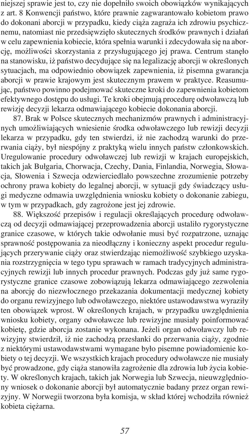 prawnych i działań w celu zapewnienia kobiecie, która spełnia warunki i zdecydowała się na aborcję, możliwości skorzystania z przysługującego jej prawa.