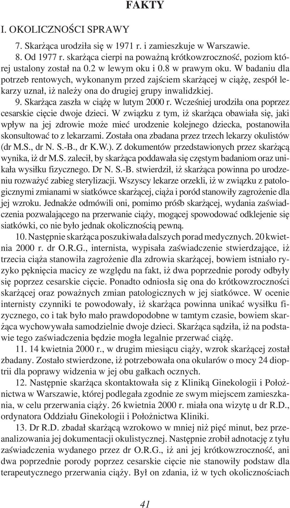 Skarżąca zaszła w ciążę w lutym 2000 r. Wcześniej urodziła ona poprzez cesarskie cięcie dwoje dzieci.