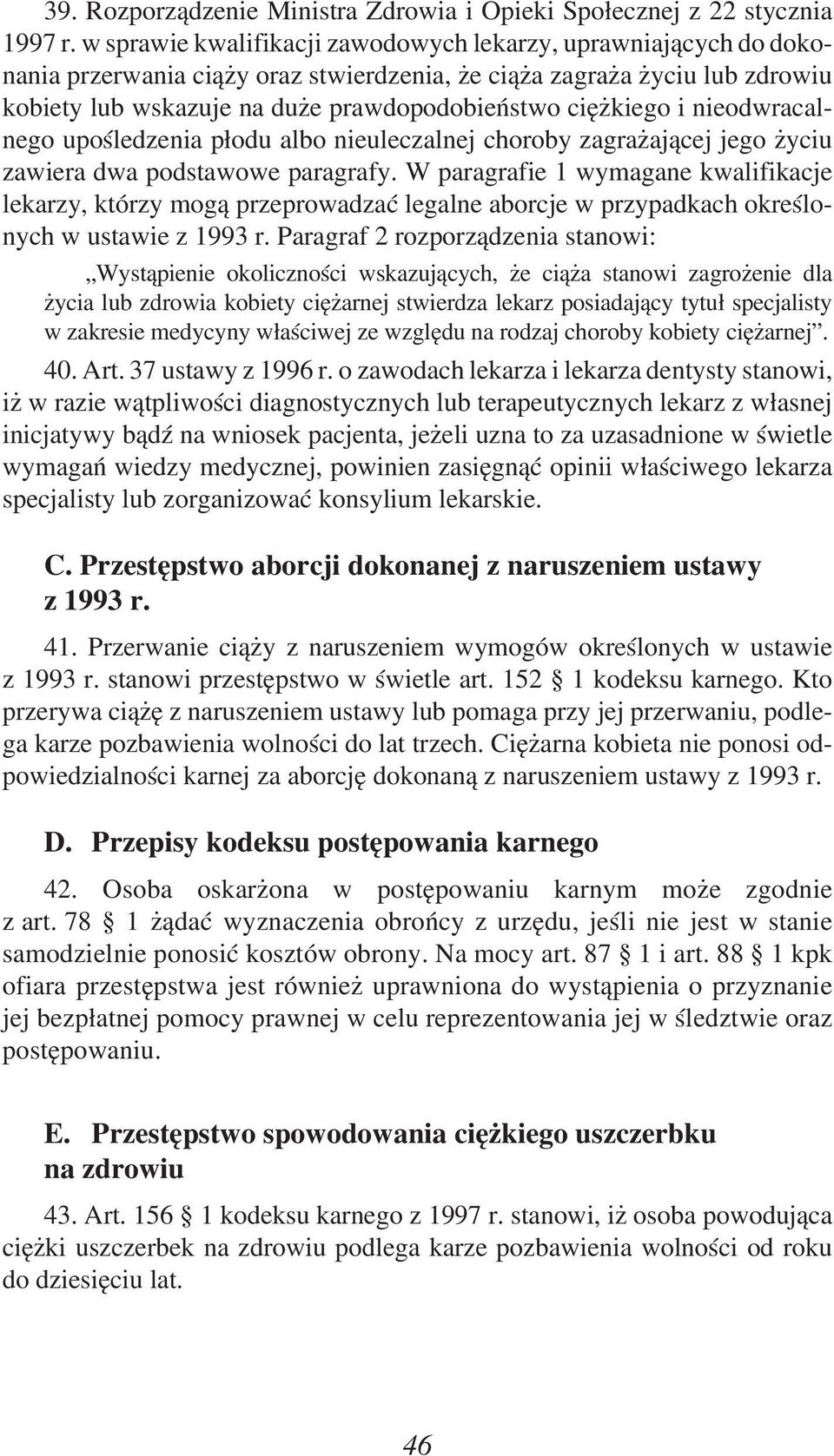 i nieodwracalnego upośledzenia płodu albo nieuleczalnej choroby zagrażającej jego życiu zawiera dwa podstawowe paragrafy.