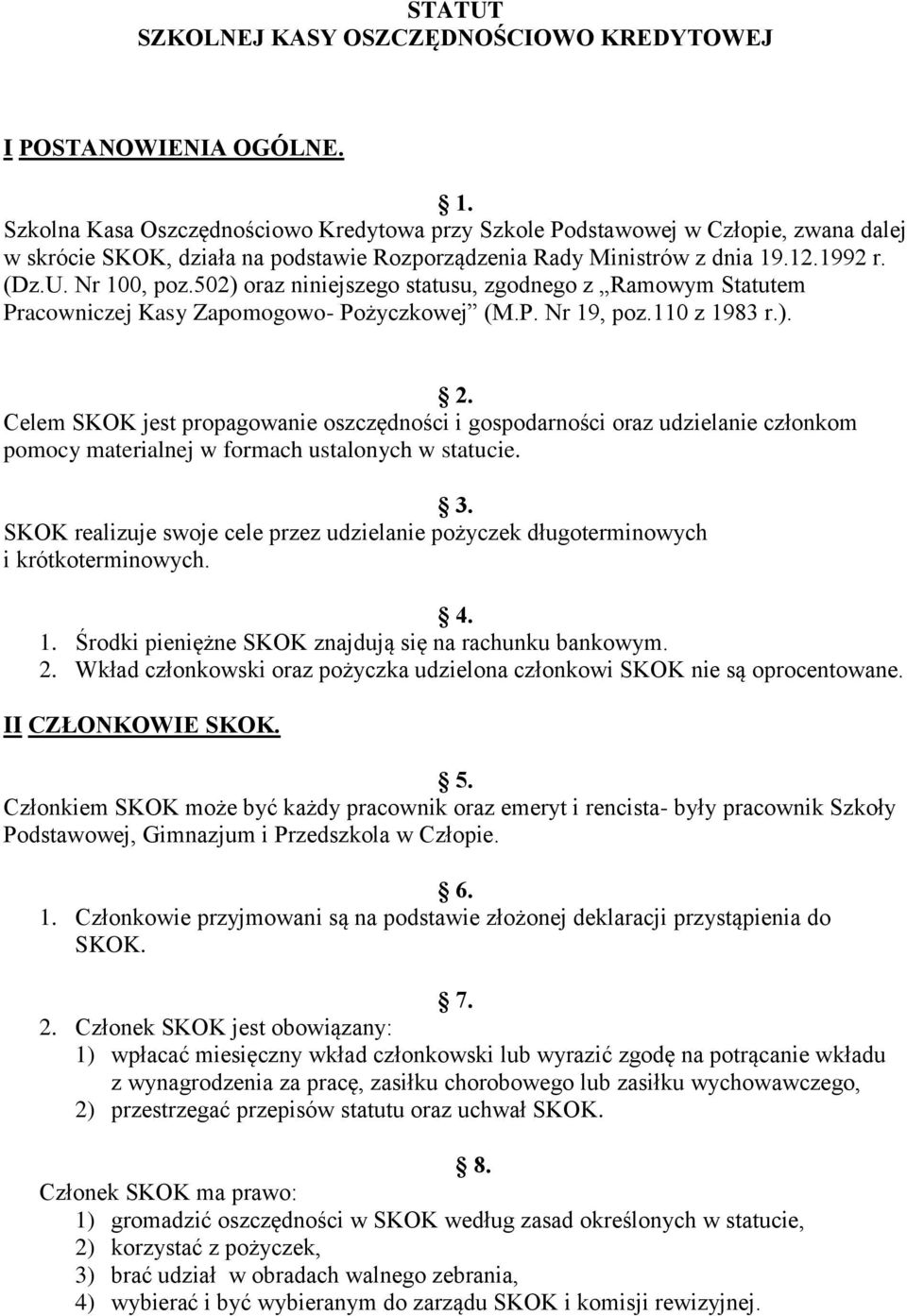 502) oraz niniejszego statusu, zgodnego z Ramowym Statutem Pracowniczej Kasy Zapomogowo- Pożyczkowej (M.P. Nr 19, poz.110 z 1983 r.). 2.