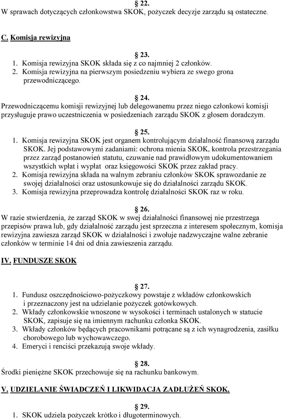Komisja rewizyjna SKOK jest organem kontrolującym działalność finansową zarządu SKOK.