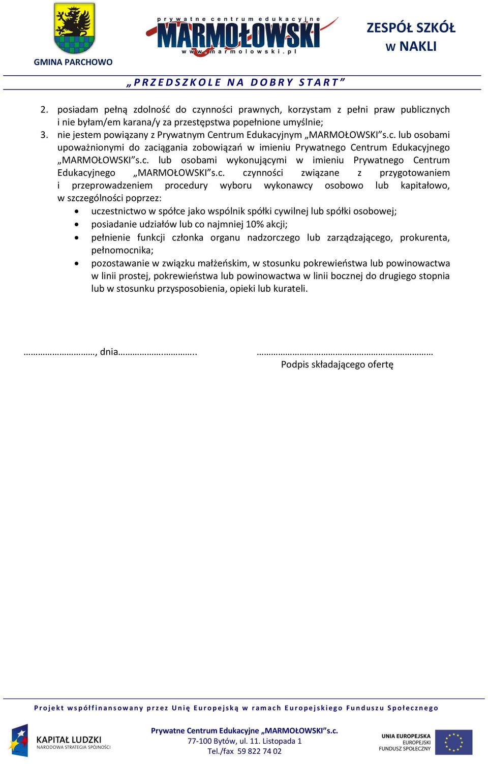 c. czynności związane z przygotowaniem i przeprowadzeniem procedury wyboru wykonawcy osobowo lub kapitałowo, w szczególności poprzez: uczestnictwo w spółce jako wspólnik spółki cywilnej lub spółki