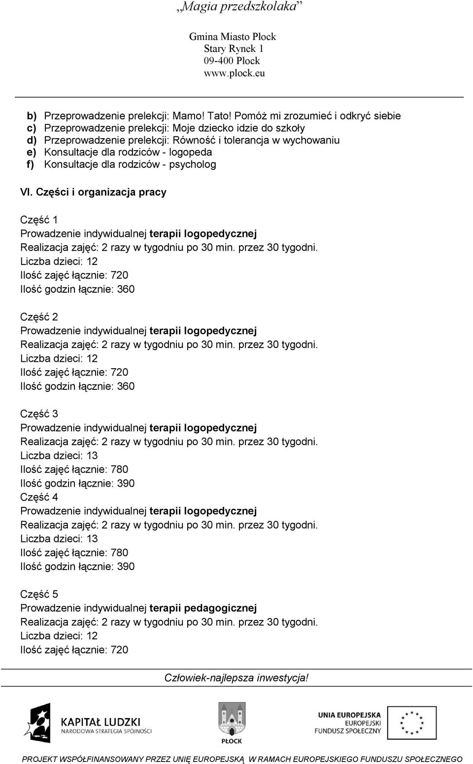 Przeprowadzenie prelekcji: Równość i tolerancja w wychowaniu e) Konsultacje dla rodziców - logopeda