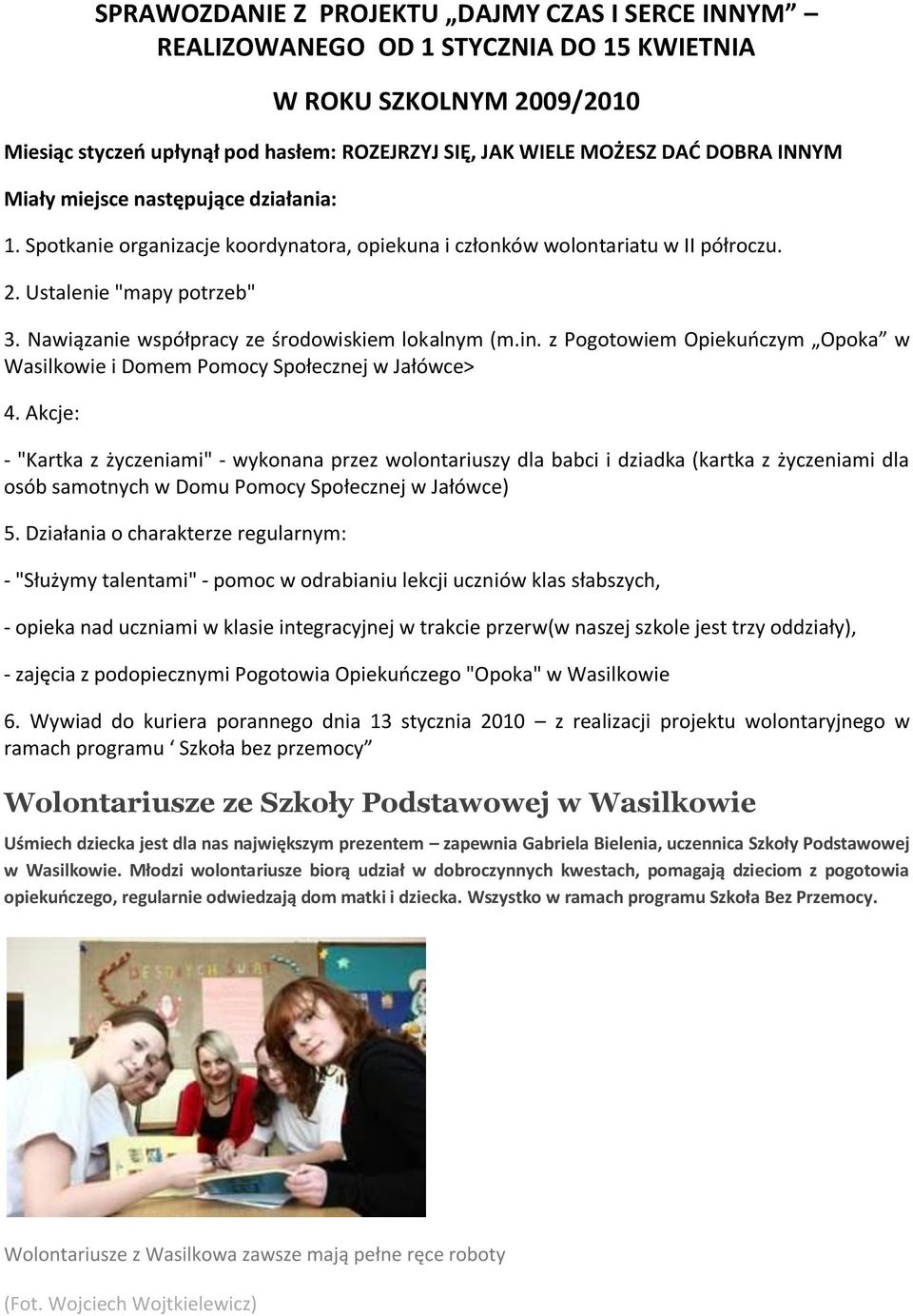 Nawiązanie współpracy ze środowiskiem lokalnym (m.in. z Pogotowiem Opiekuoczym Opoka w Wasilkowie i Domem Pomocy Społecznej w Jałówce> 4.