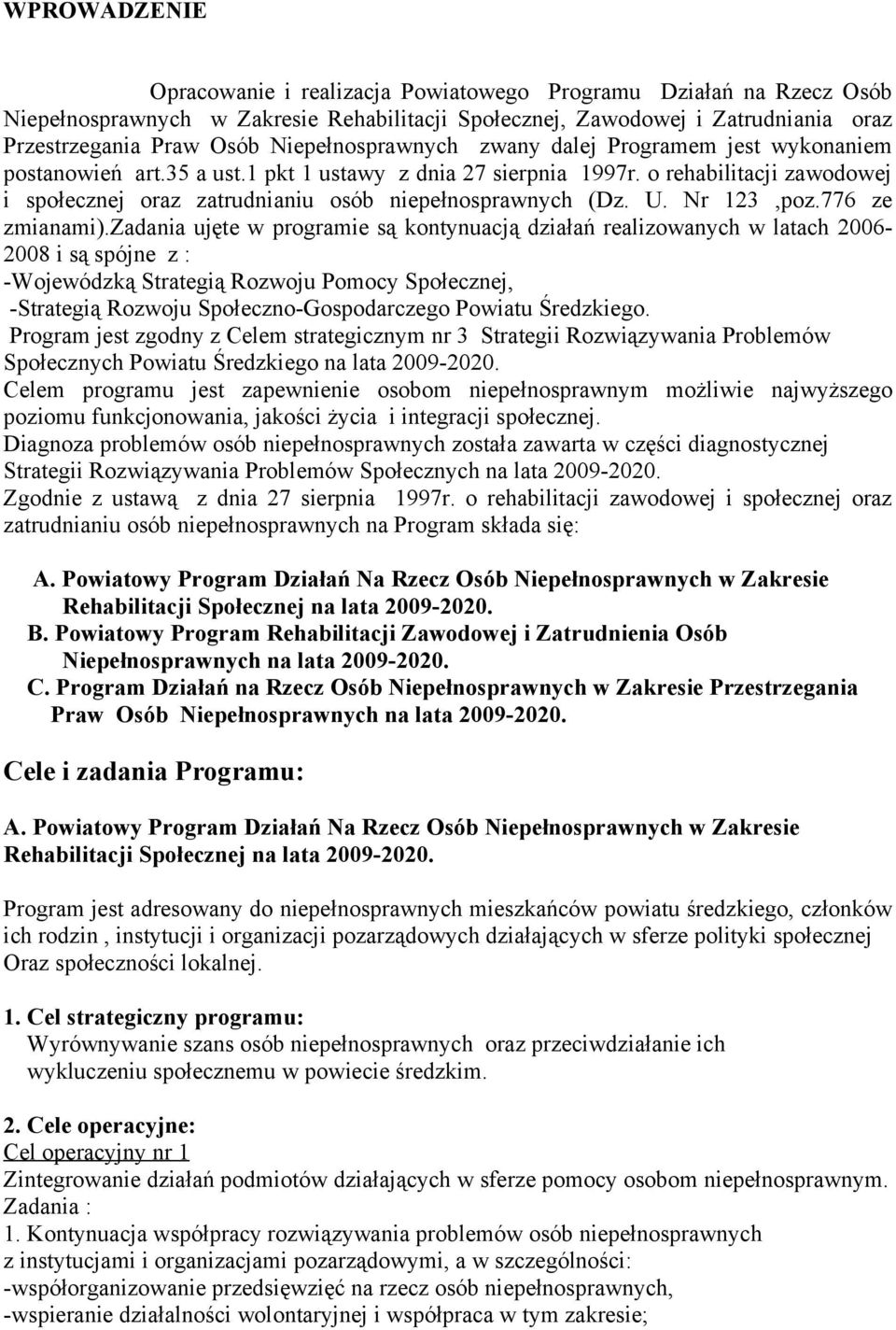 o rehabilitacji zawodowej i społecznej oraz zatrudnianiu osób niepełnosprawnych (Dz. U. Nr 123,poz.776 ze zmianami).