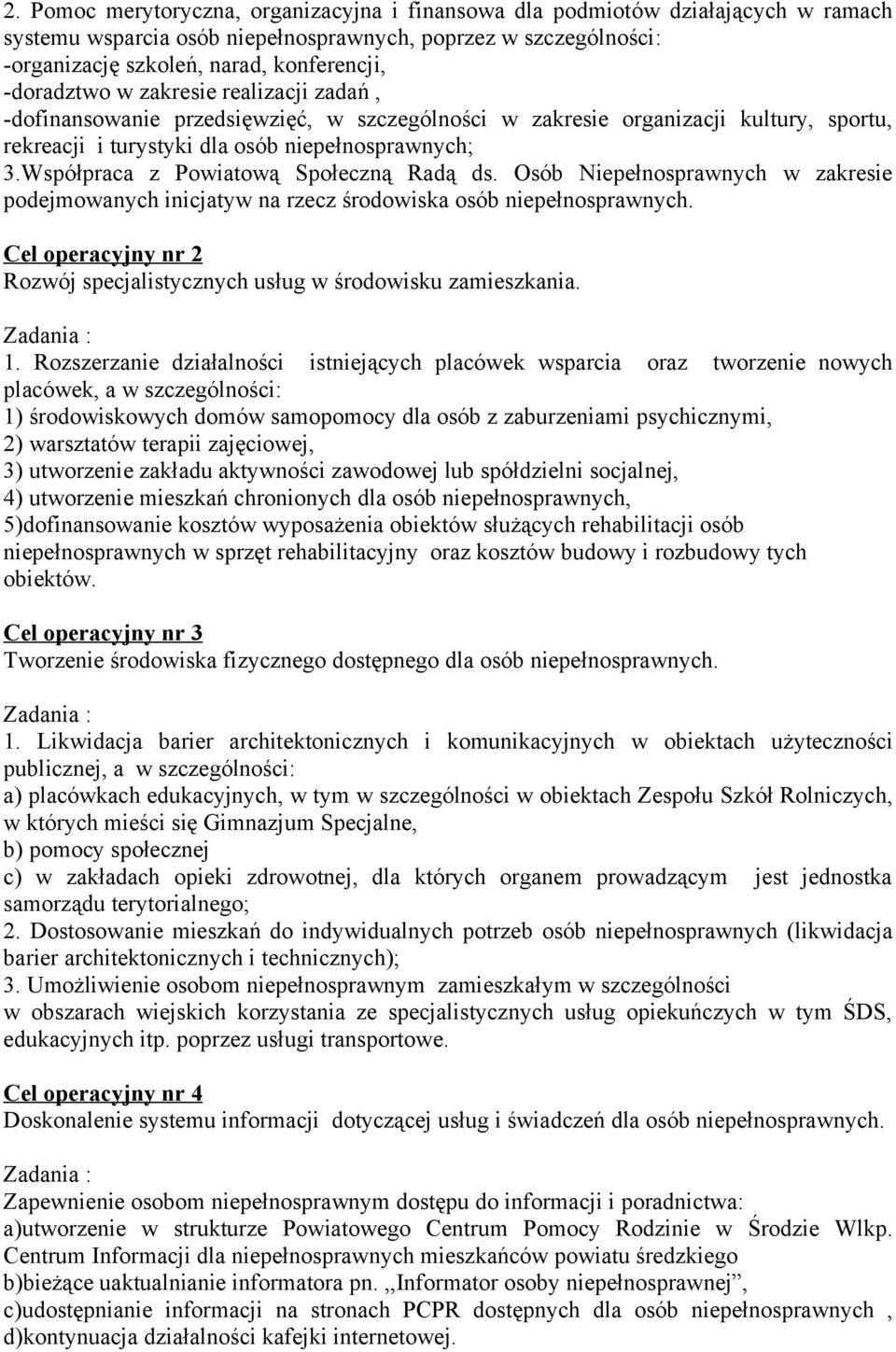 Współpraca z Powiatową Społeczną Radą ds. Osób Niepełnosprawnych w zakresie podejmowanych inicjatyw na rzecz środowiska osób niepełnosprawnych.