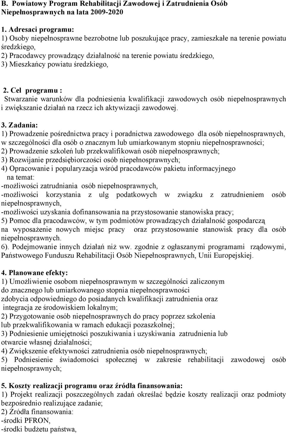 Mieszkańcy powiatu średzkiego, 2. Cel programu : Stwarzanie warunków dla podniesienia kwalifikacji zawodowych osób niepełnosprawnych i zwiększanie działań na rzecz ich aktywizacji zawodowej. 3.