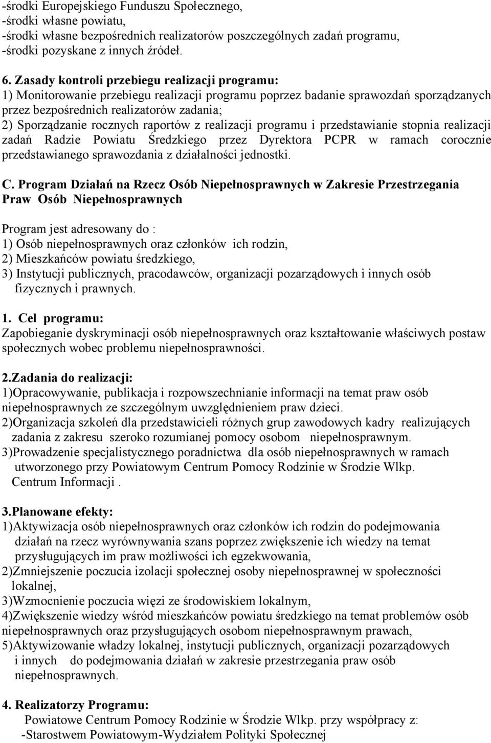 rocznych raportów z realizacji programu i przedstawianie stopnia realizacji zadań Radzie Powiatu Średzkiego przez Dyrektora PCPR w ramach corocznie przedstawianego sprawozdania z działalności