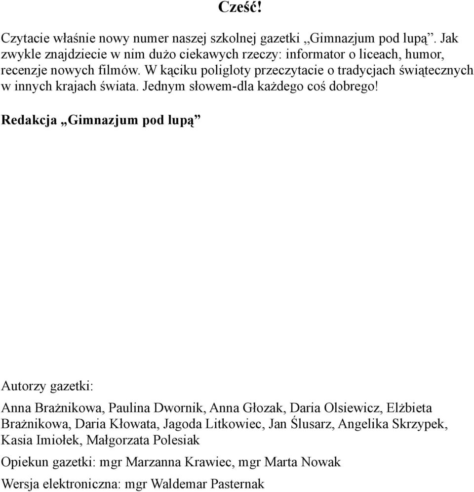 W kąciku poligloty przeczytacie o tradycjach świątecznych w innych krajach świata. Jednym słowem-dla każdego coś dobrego!
