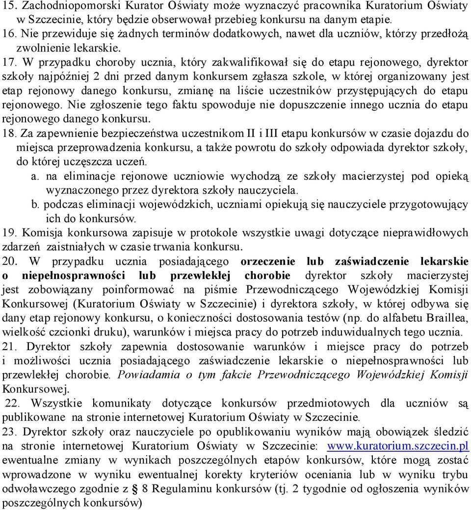 W przypadku choroby ucznia, który zakwalifikował się do etapu rejonowego, dyrektor szkoły najpóźniej 2 dni przed danym konkursem zgłasza szkole, w której organizowany jest etap rejonowy danego