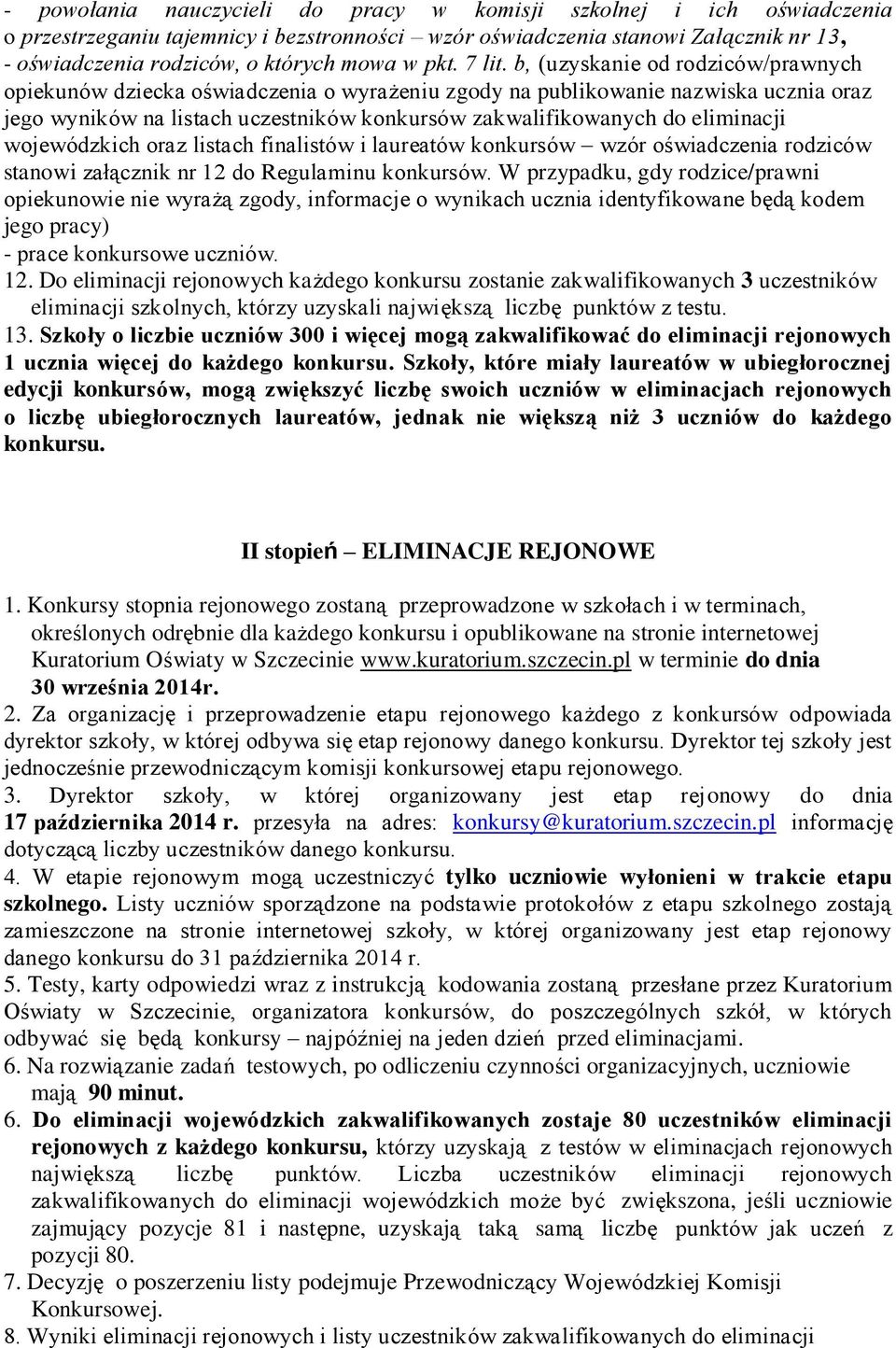 b, (uzyskanie od rodziców/prawnych opiekunów dziecka oświadczenia o wyrażeniu zgody na publikowanie nazwiska ucznia oraz jego wyników na listach uczestników konkursów zakwalifikowanych do eliminacji