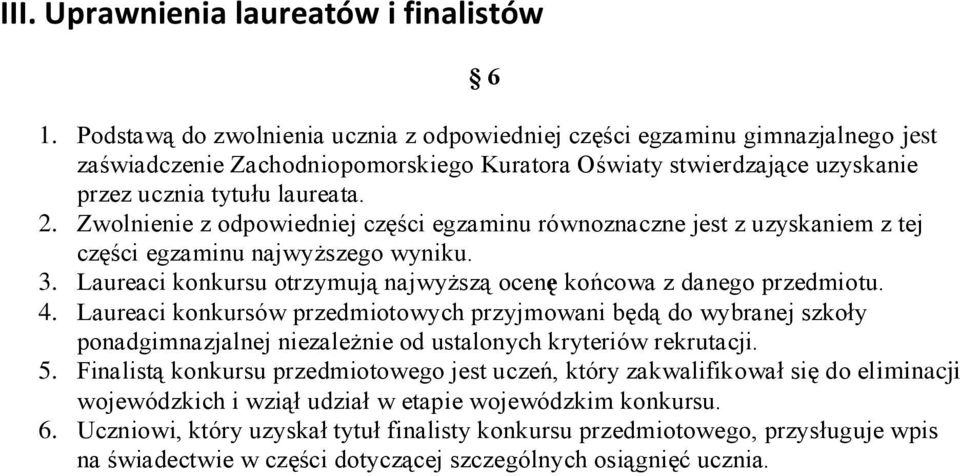 Zwolnienie z odpowiedniej części egzaminu równoznaczne jest z uzyskaniem z tej części egzaminu najwyższego wyniku. 3. Laureaci konkursu otrzymują najwyższą ocenę końcowa z danego przedmiotu. 4.