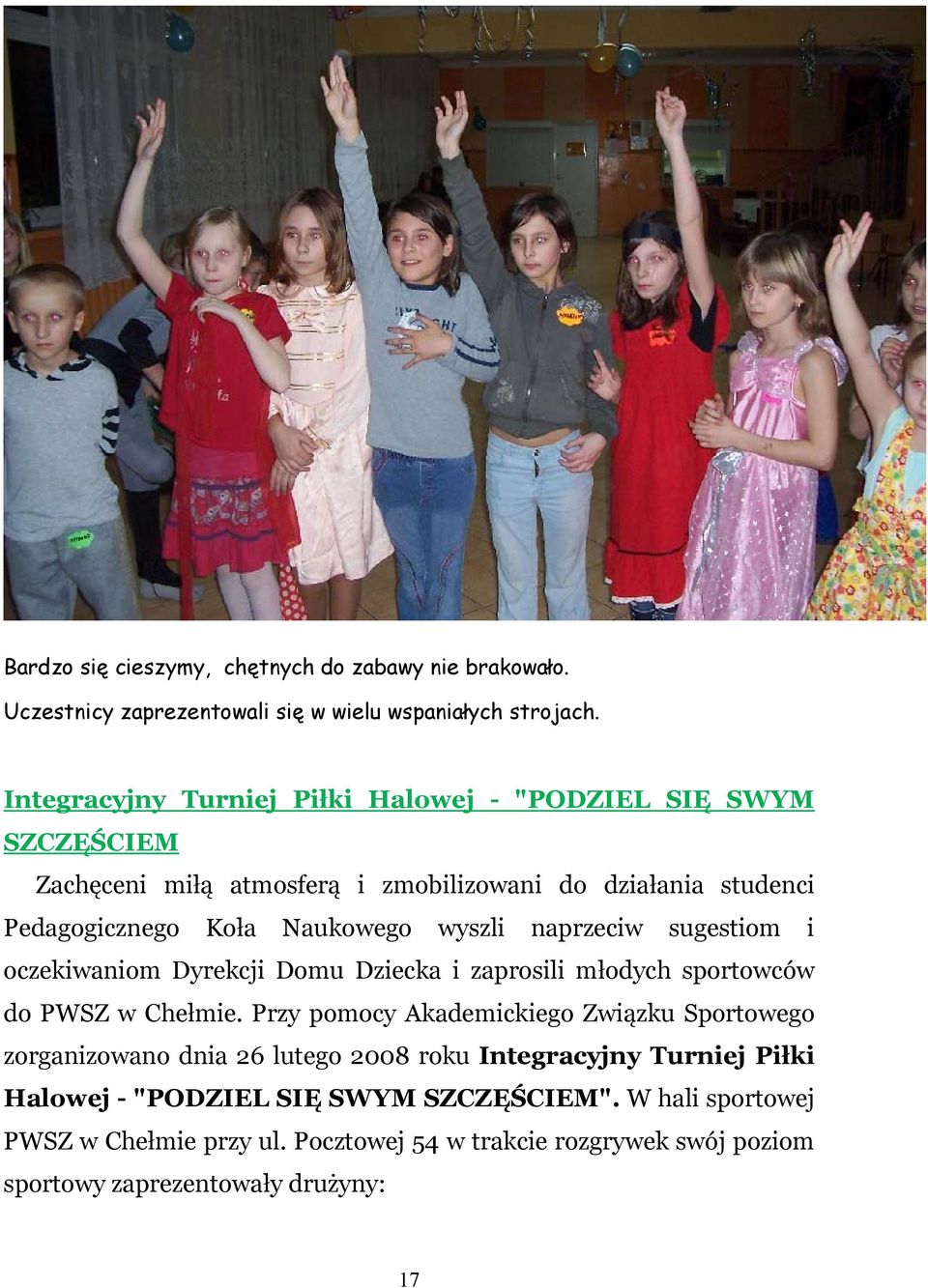 naprzeciw sugestiom i oczekiwaniom Dyrekcji Domu Dziecka i zaprosili młodych sportowców do PWSZ w Chełmie.