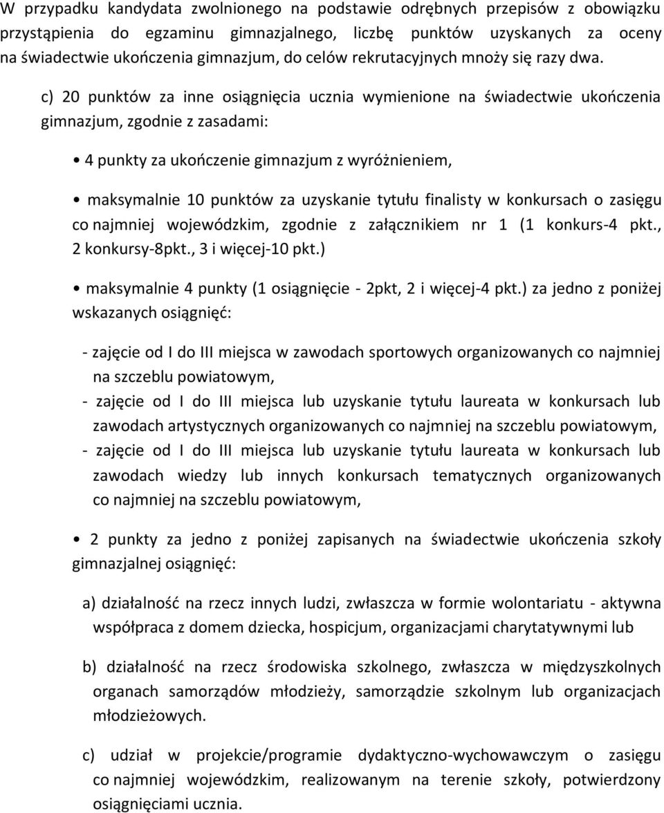 c) 20 punktów za inne osiągnięcia ucznia wymienione na świadectwie ukończenia gimnazjum, zgodnie z zasadami: 4 punkty za ukończenie gimnazjum z wyróżnieniem, maksymalnie 10 punktów za uzyskanie