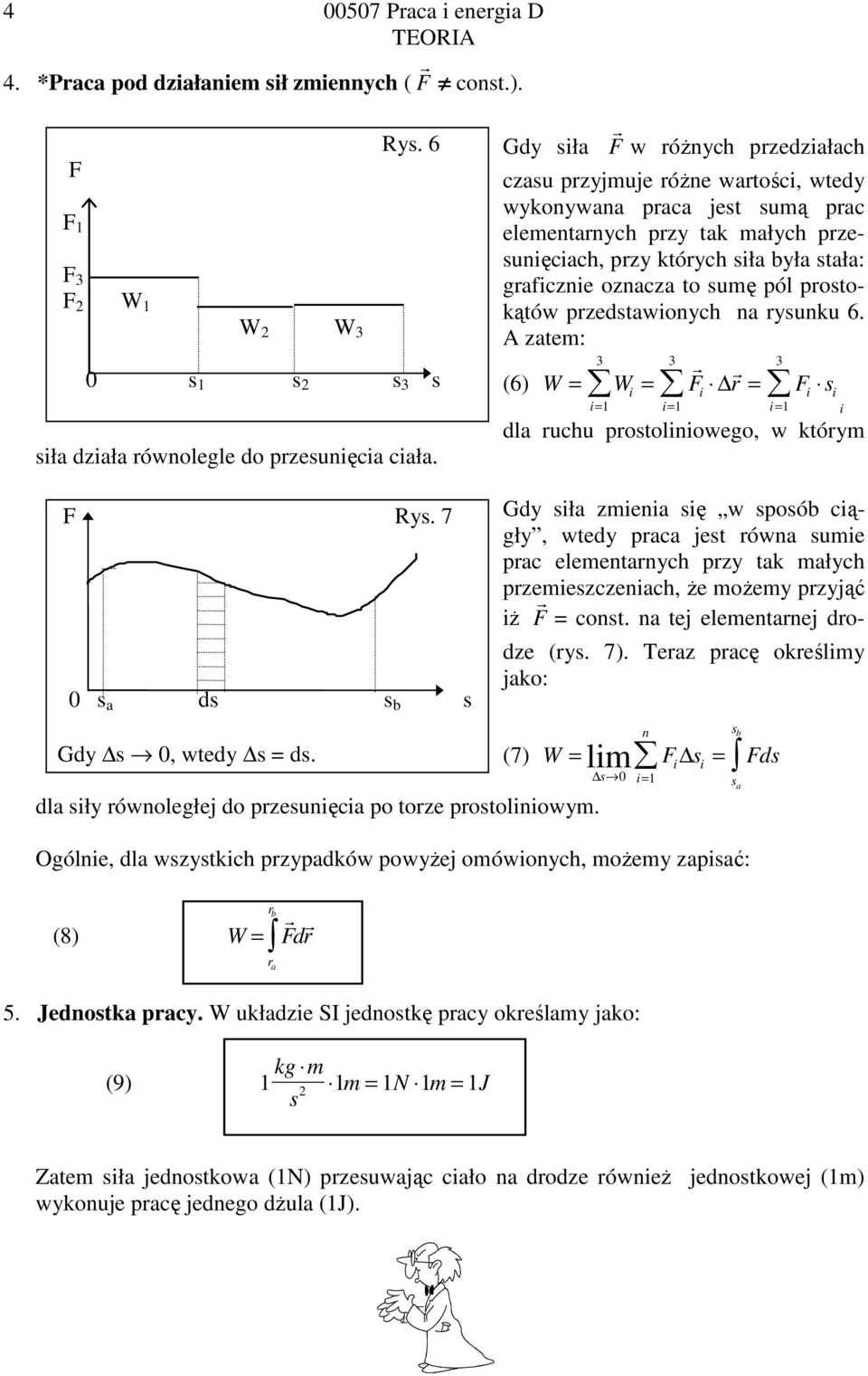 pzedtawionych na yunku 6. zatem: 3 3 3 (6) W = W = F = F i= i i i i i= i= i dla uchu potoliniowego, w któym F Ry. 7 0 a d b Gdy 0, wtedy = d. dla iły ównoległej do pzeunięcia po toze potoliniowym.