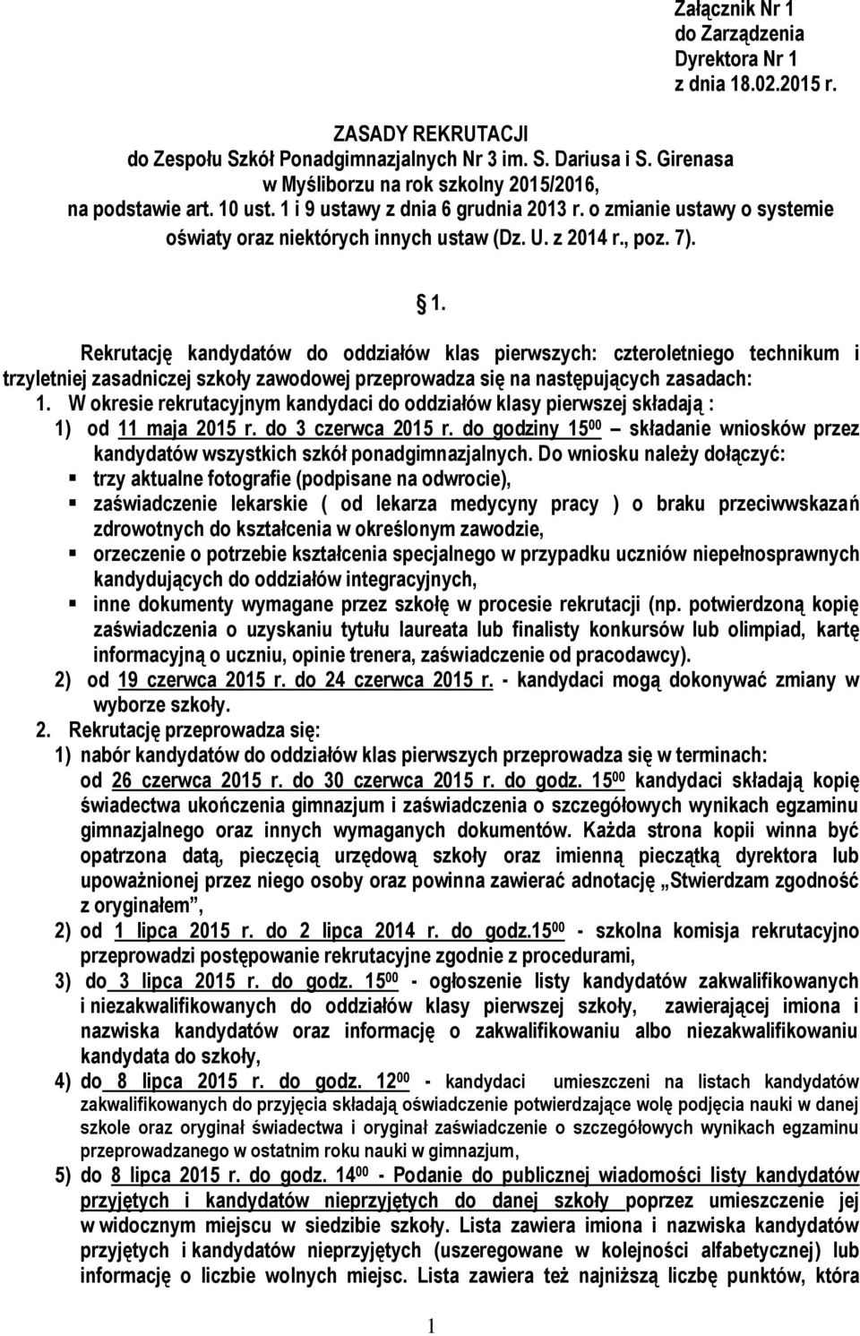 7). 1. Rekrutację kandydatów do oddziałów klas pierwszych: czteroletniego technikum i trzyletniej zasadniczej szkoły zawodowej przeprowadza się na następujących zasadach: 1.