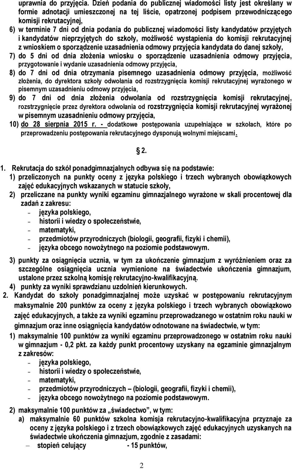 podania do publicznej wiadomości listy kandydatów przyjętych i kandydatów nieprzyjętych do szkoły, możliwość wystąpienia do komisji rekrutacyjnej z wnioskiem o sporządzenie uzasadnienia odmowy