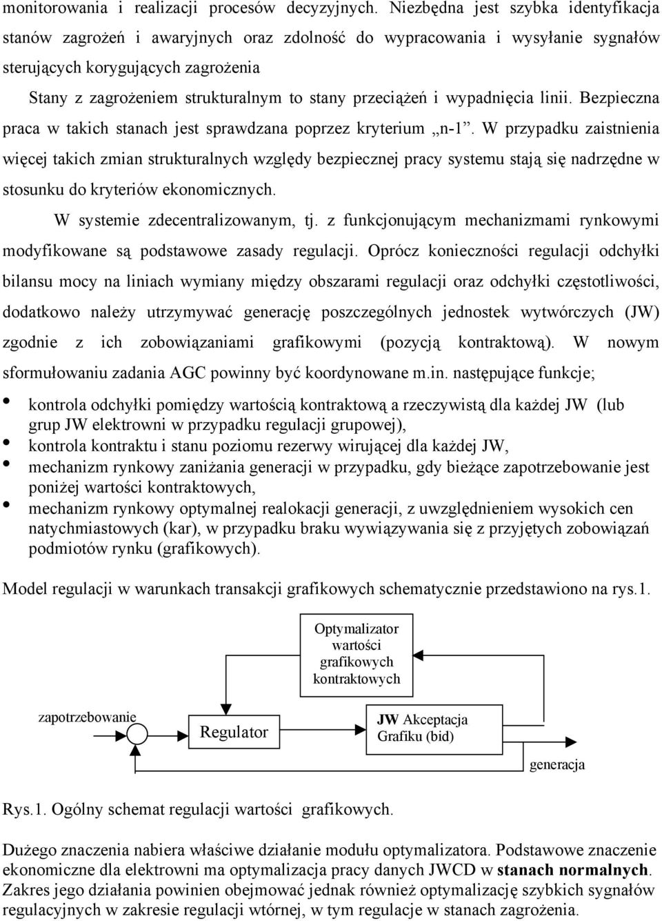 przeciążeń i wypadnięcia linii. Bezpieczna praca w takich stanach jest sprawdzana poprzez kryterium n-1.