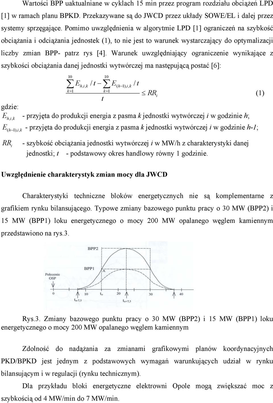 Warunek uwzględniający ograniczenie wynikające z szybkości obciążania danej jednostki wytwórczej ma następującą postać [6]: gdzie: E h i, k E h 1), i, k 10 10 Eh, i, k / t E( h 1), i, k / k= 1 k= 1 t