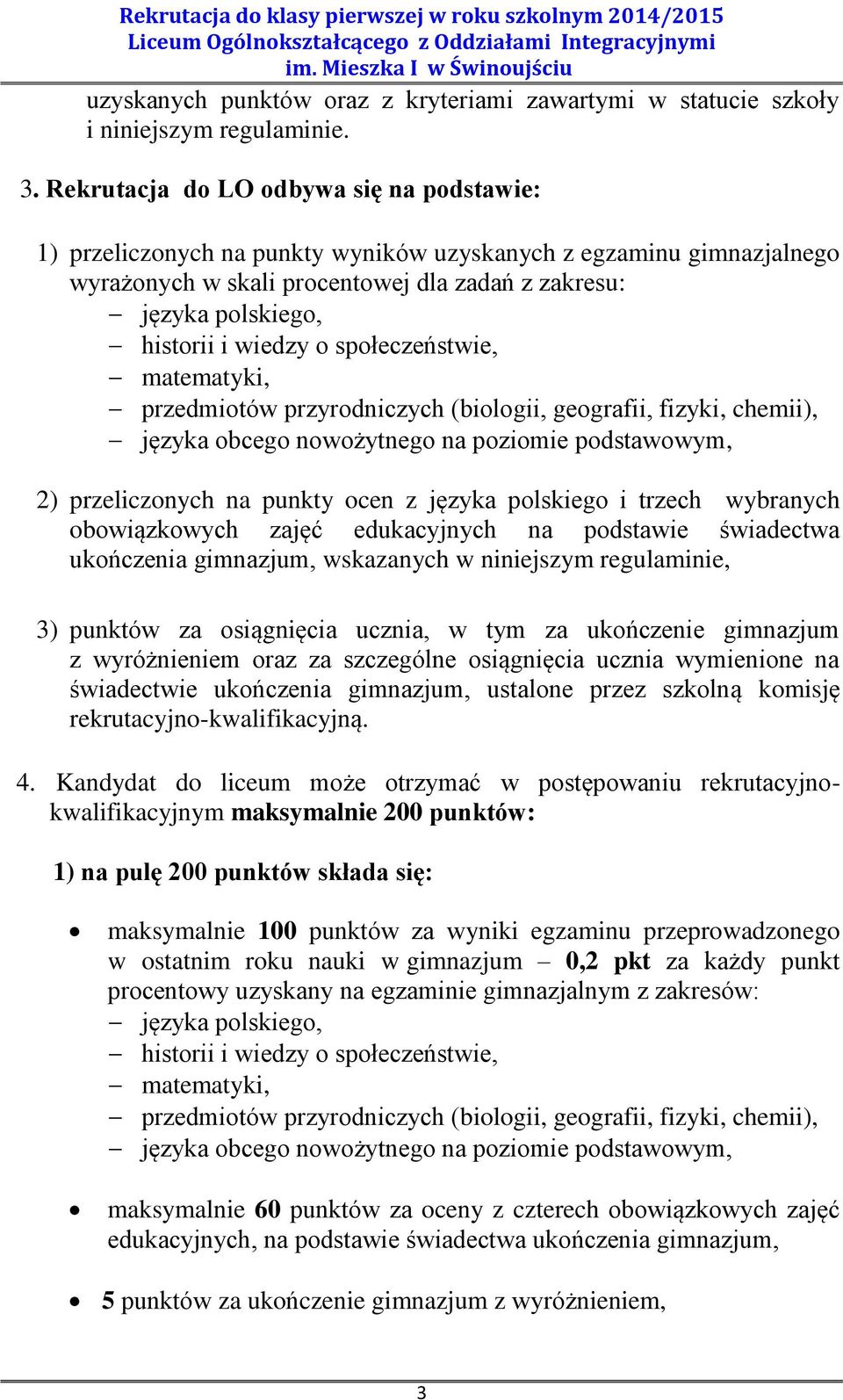 wiedzy o społeczeństwie, matematyki, przedmiotów przyrodniczych (biologii, geografii, fizyki, chemii), języka obcego nowożytnego na poziomie podstawowym, 2) przeliczonych na punkty ocen z języka