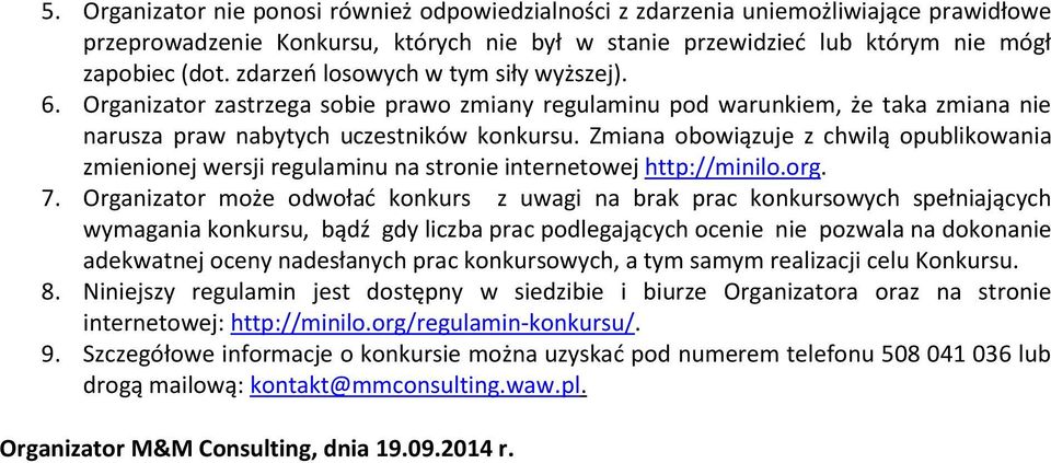 Zmiana obowiązuje z chwilą opublikowania zmienionej wersji regulaminu na stronie internetowej http://minilo.org. 7.