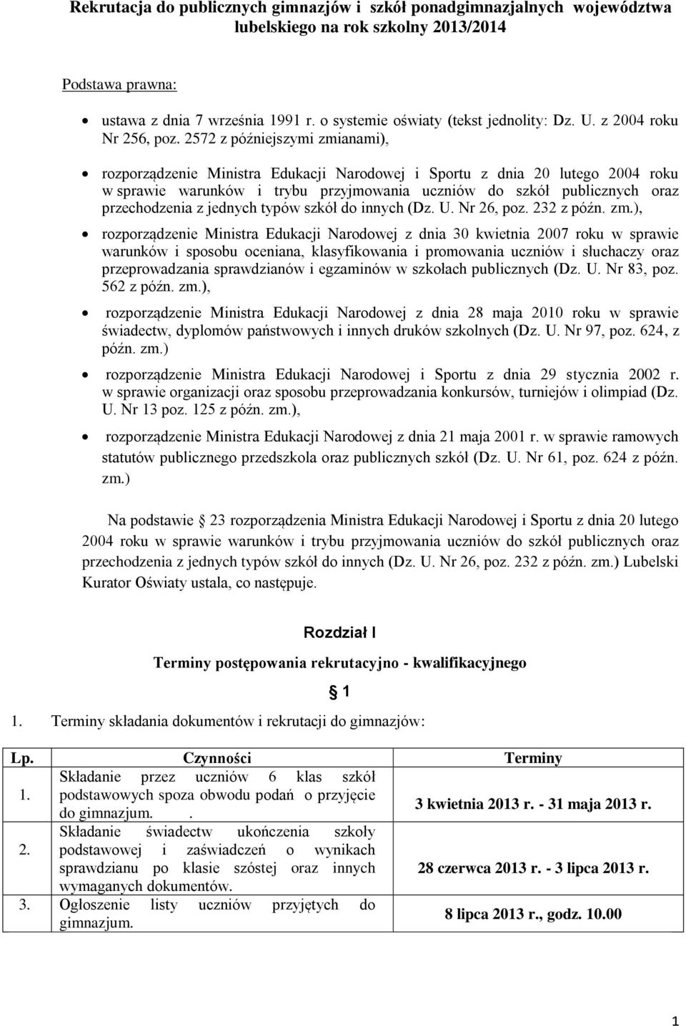 2572 z późniejszymi zmianami), rozporządzenie Ministra Edukacji Narodowej i Sportu z dnia 20 lutego 2004 roku w sprawie warunków i trybu przyjmowania uczniów do szkół publicznych oraz przechodzenia z