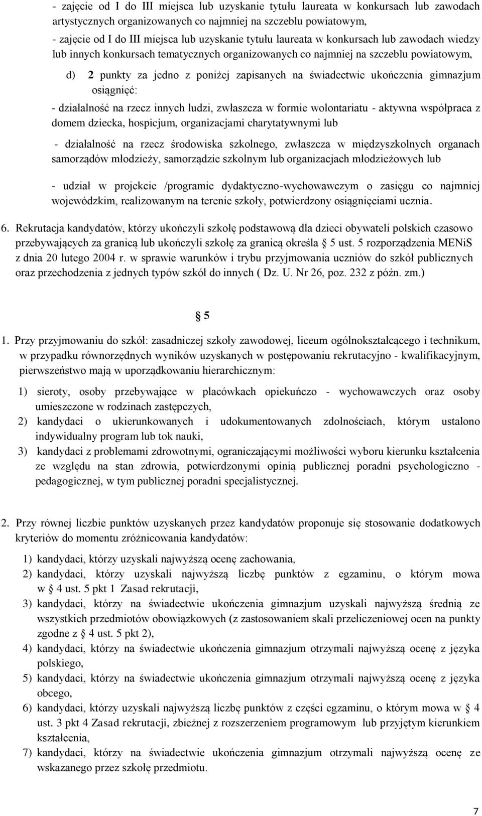 ukończenia gimnazjum osiągnięć: - działalność na rzecz innych ludzi, zwłaszcza w formie wolontariatu - aktywna współpraca z domem dziecka, hospicjum, organizacjami charytatywnymi lub - działalność na