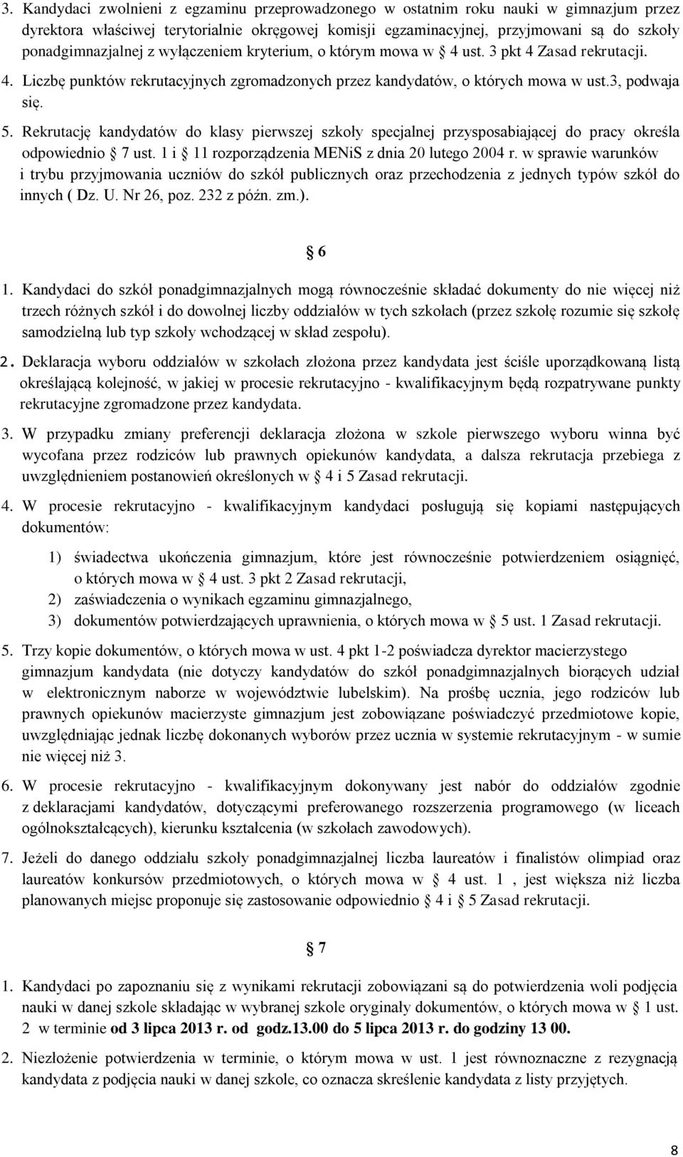 Rekrutację kandydatów do klasy pierwszej szkoły specjalnej przysposabiającej do pracy określa odpowiednio 7 ust. 1 i 11 rozporządzenia MENiS z dnia 20 lutego 2004 r.