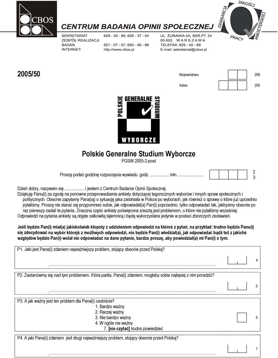 Obecnie zapytamy Pana(ią) o sytuację jaka zaistniała w Polsce po wyborach, jak również o sprawy o które już uprzednio pytaliśmy.