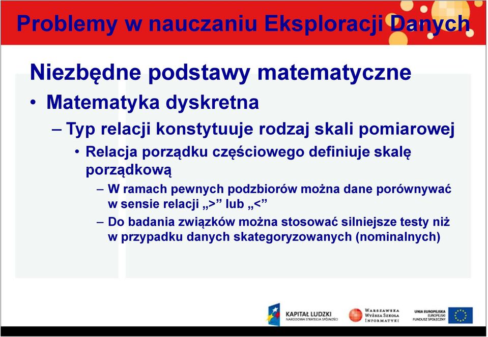 pewnych podzbiorów można dane porównywać w sensie relacji > lub < Do badania