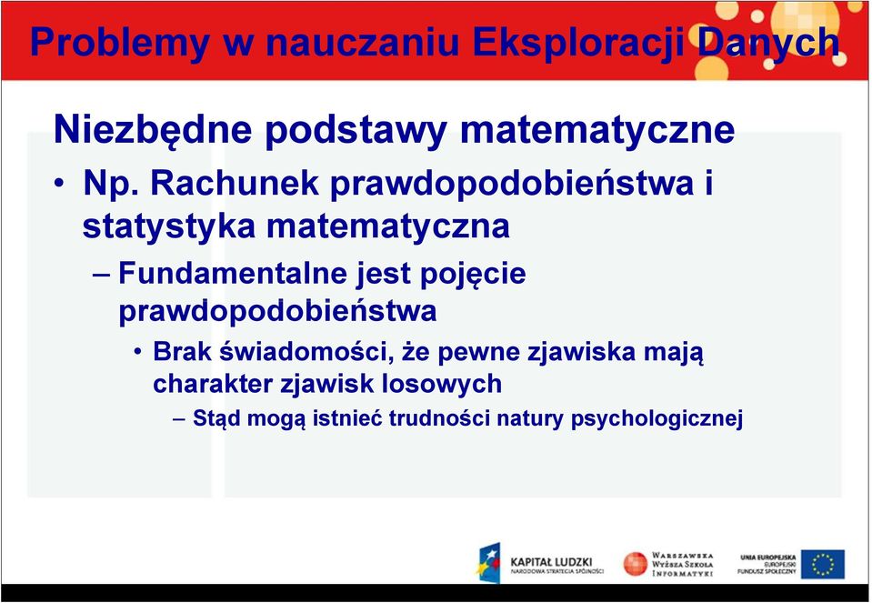 Fundamentalne jest pojęcie prawdopodobieństwa Brak świadomości,