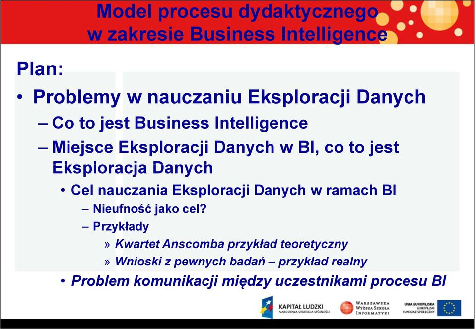 Danych Cel nauczania Eksploracji Danych w ramach BI Nieufność jako cel?