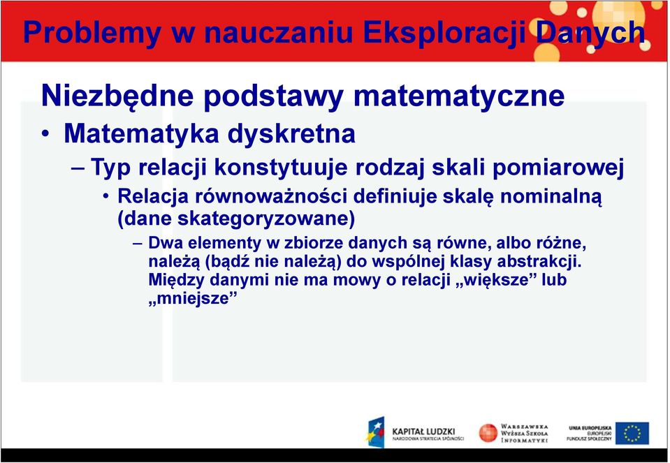 skategoryzowane) Dwa elementy w zbiorze danych są równe, albo różne, należą (bądź