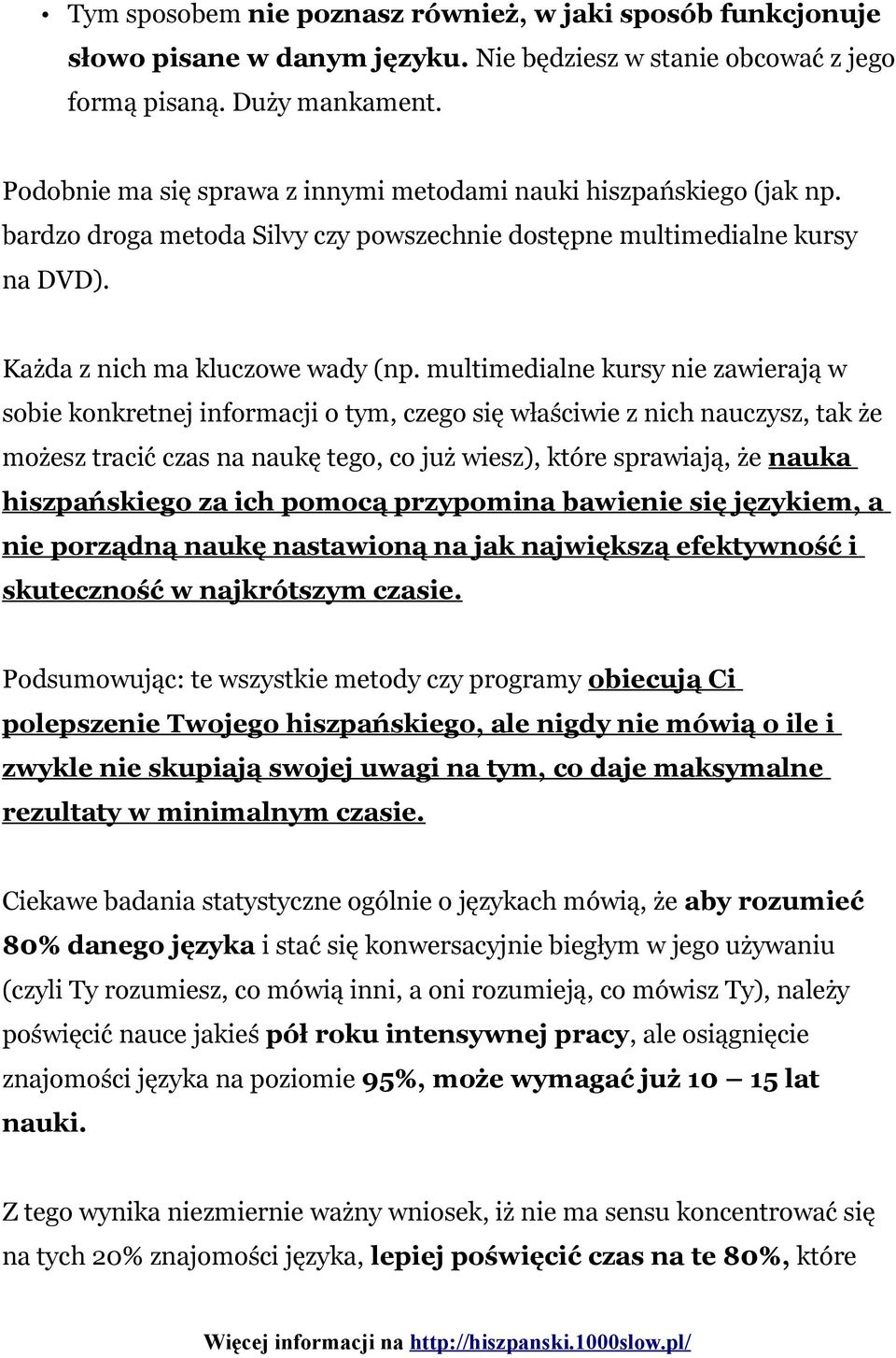 multimedialne kursy nie zawierają w sobie konkretnej informacji o tym, czego się właściwie z nich nauczysz, tak że możesz tracić czas na naukę tego, co już wiesz), które sprawiają, że nauka