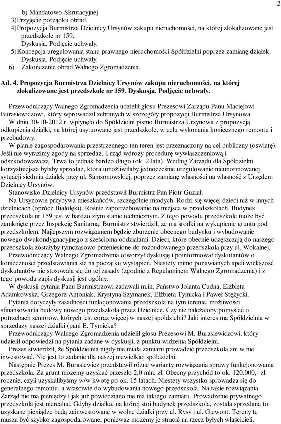 Propozycja Burmistrza Dzielnicy Ursynów zakupu nieruchomości, na której zlokalizowane jest przedszkole nr 159. Dyskusja. Podjęcie uchwały.