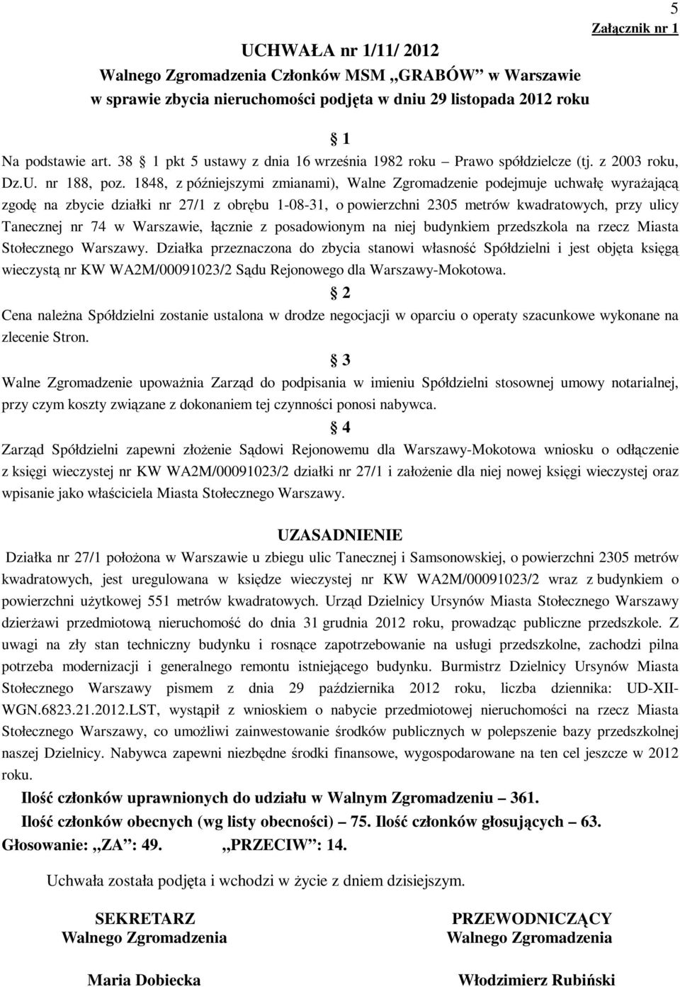 1848, z późniejszymi zmianami), Walne Zgromadzenie podejmuje uchwałę wyrażającą zgodę na zbycie działki nr 27/1 z obrębu 1-08-31, o powierzchni 2305 metrów kwadratowych, przy ulicy Tanecznej nr 74 w