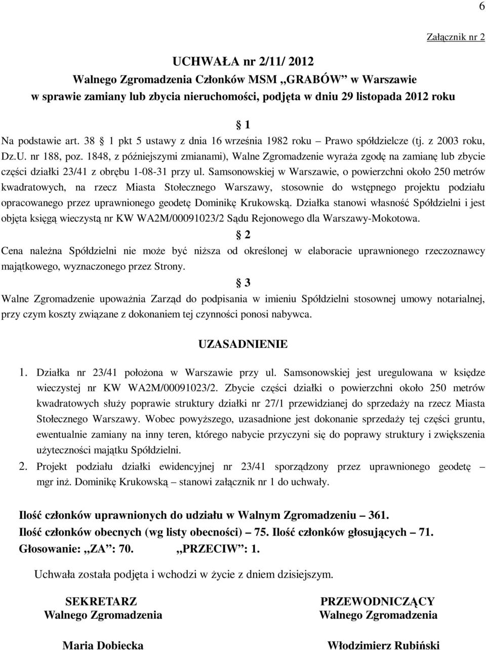 1848, z późniejszymi zmianami), Walne Zgromadzenie wyraża zgodę na zamianę lub zbycie części działki 23/41 z obrębu 1-08-31 przy ul.