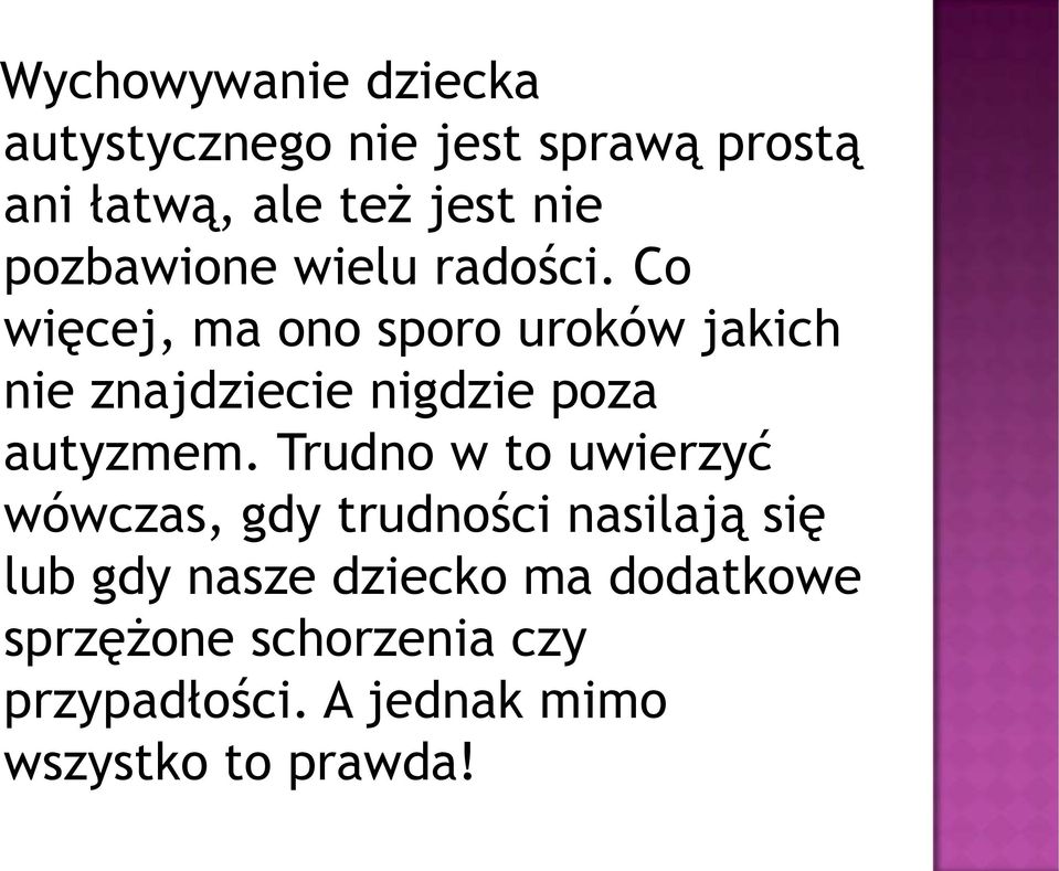 Co więcej, ma ono sporo uroków jakich nie znajdziecie nigdzie poza autyzmem.