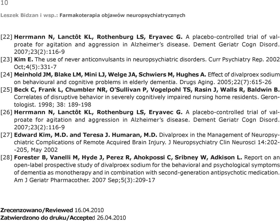 2002 Oct;4(5):331-7 [24] Meinhold JM, Blake LM, Mini LJ, Welge JA, Schwiers M, Hughes A. Effect of divalproex sodium on behavioural and cognitive problems in elderly dementia. Drugs Aging.