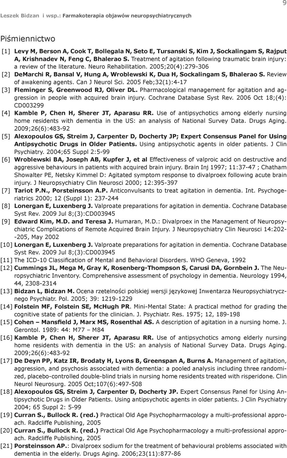 2005;20(4):279-306 [2] DeMarchi R, Bansal V, Hung A, Wroblewski K, Dua H, Sockalingam S, Bhalerao S. Review of awakening agents. Can J Neurol Sci.