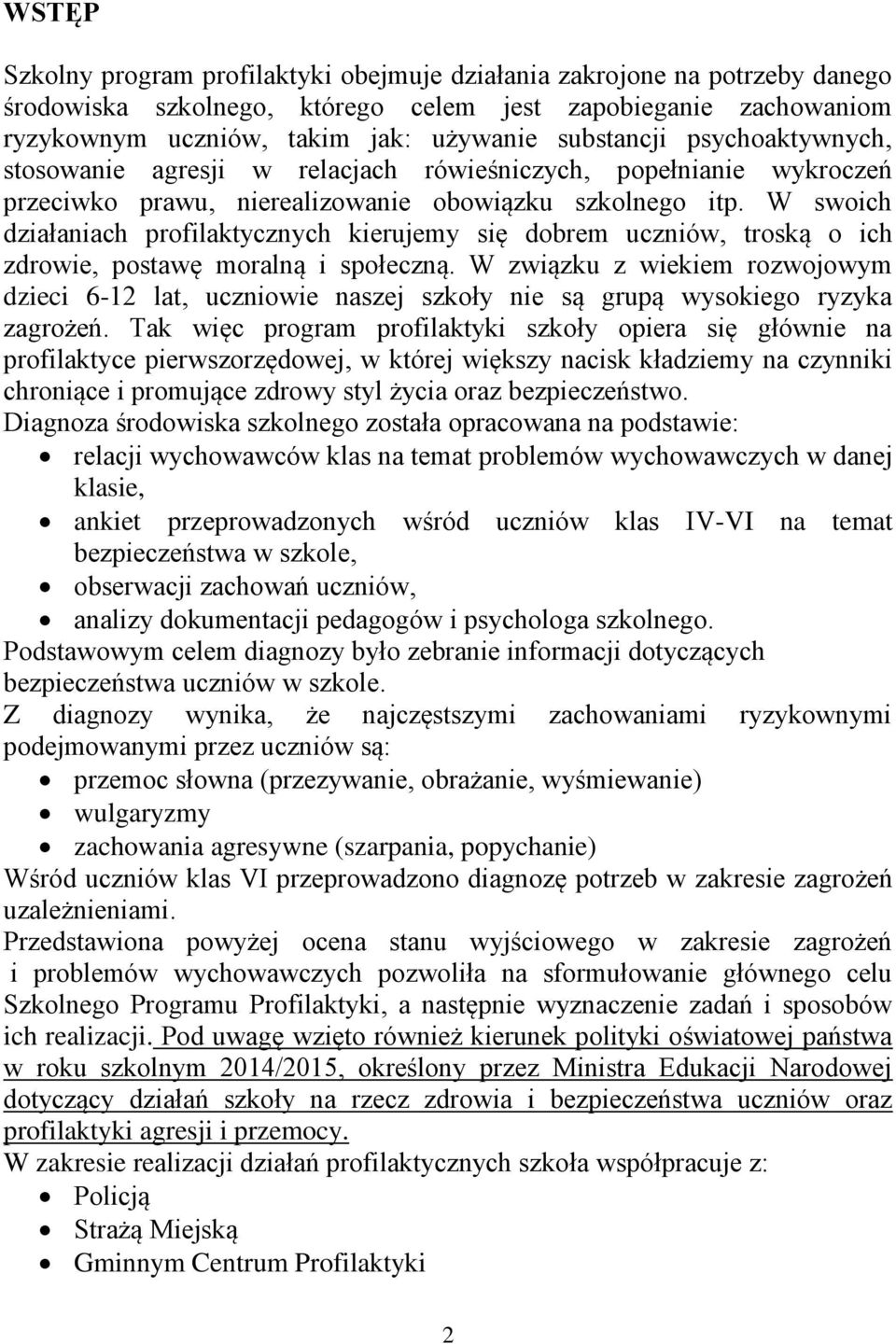 W swoich działaniach profilaktycznych kierujemy się dobrem uczniów, troską o ich zdrowie, postawę moralną i społeczną.