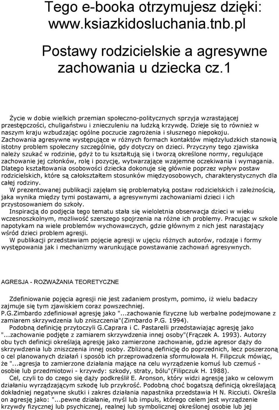 Dzieje się to również w naszym kraju wzbudzając ogólne poczucie zagrożenia i słusznego niepokoju.