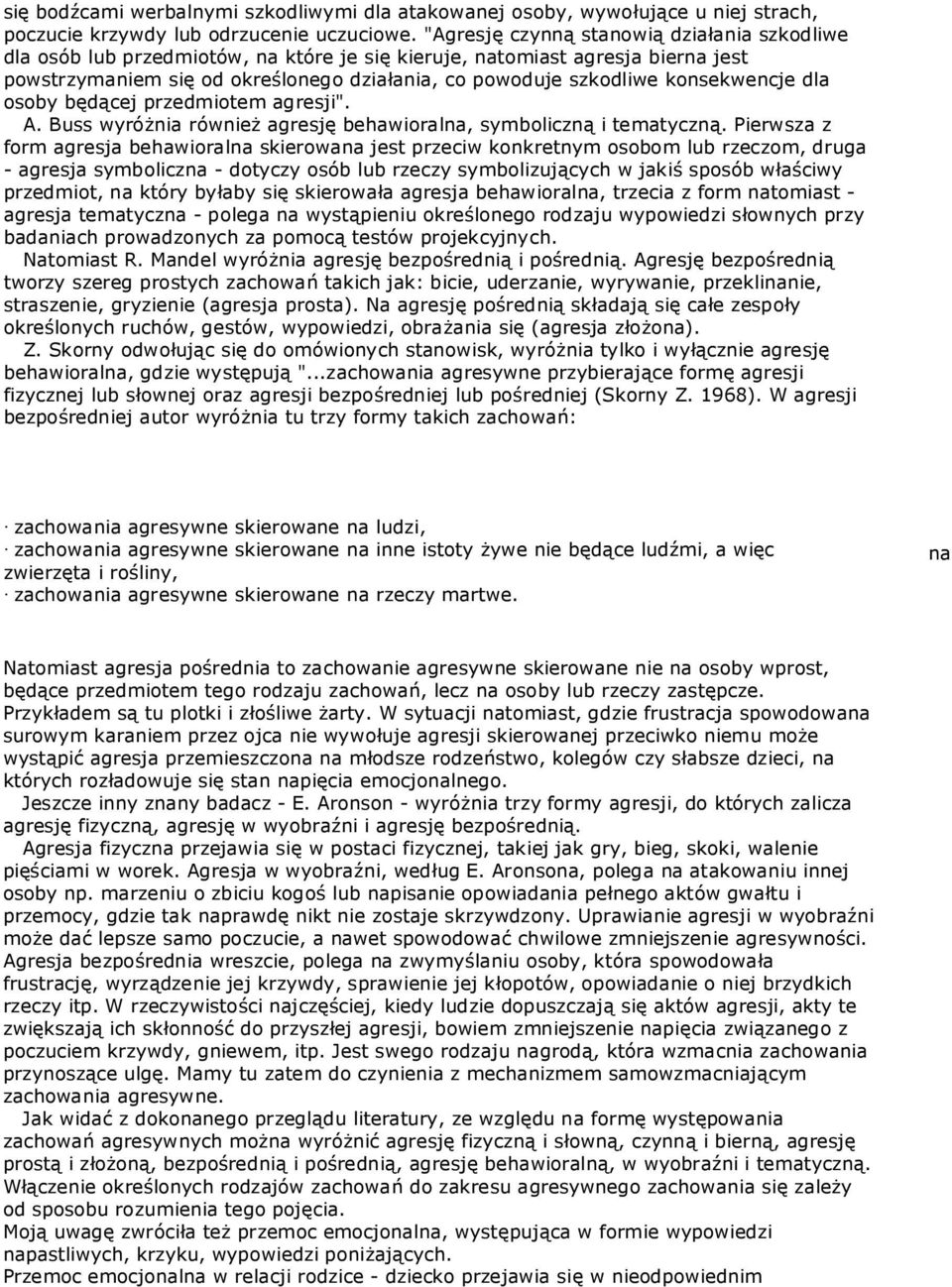 konsekwencje dla osoby będącej przedmiotem agresji". A. Buss wyróżnia również agresję behawioralna, symboliczną i tematyczną.