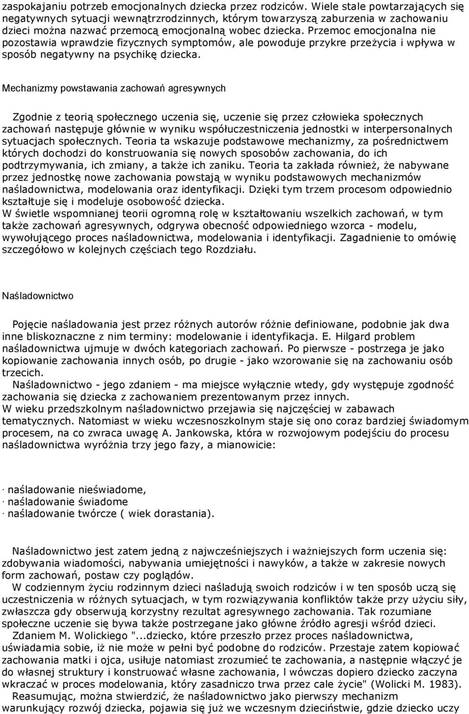 Przemoc emocjonalna nie pozostawia wprawdzie fizycznych symptomów, ale powoduje przykre przeżycia i wpływa w sposób negatywny na psychikę dziecka.