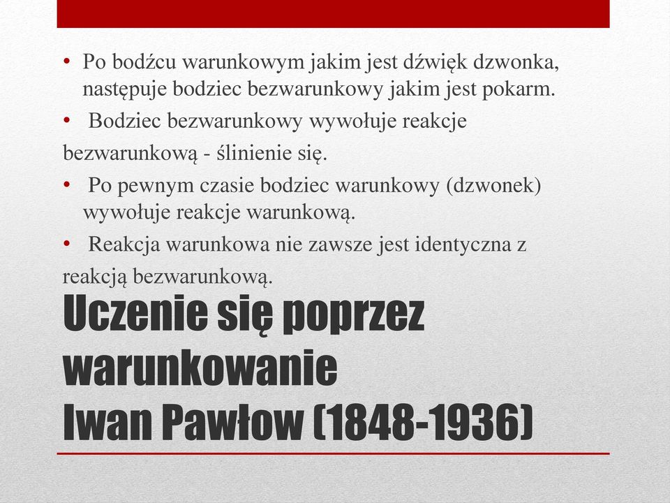 Po pewnym czasie bodziec warunkowy (dzwonek) wywołuje reakcje warunkową.